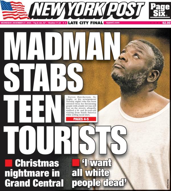 Front Page. Madman Stabs Teen Tourists. Christmas nightmare in Grand Central. I want all white people dead. Steven Hutcherson.
