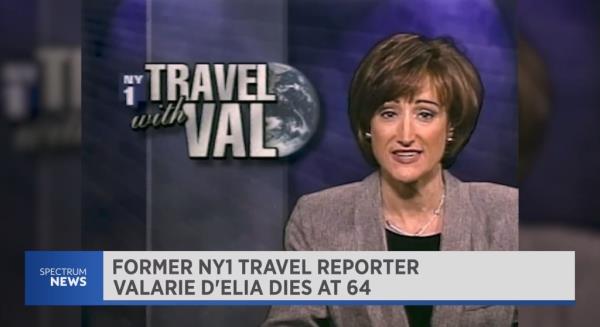 Lo<em></em>ngtime NY1 travel reporter Valarie D’Elia died Tuesday following a fight with ALS, the local station said. She was 64.